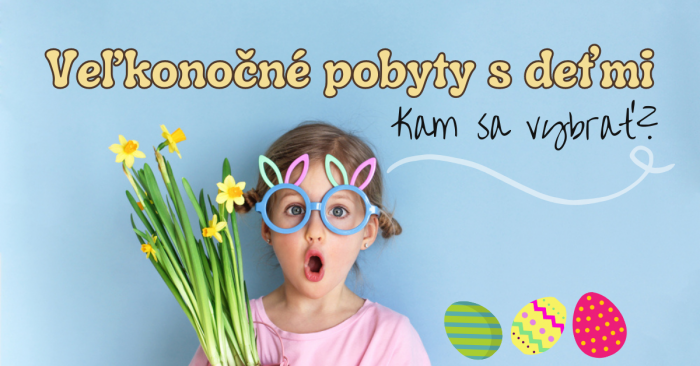 Velkonocne pobyty s detmi. Kam sa vybrat