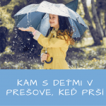 Kam s detmi v Presove a blizkom okoli ked prsi. 2